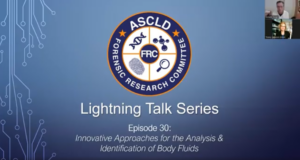 Lightning Talks, Episode 30: Innovative Approaches for the Analysis & Identification of Body Fluids